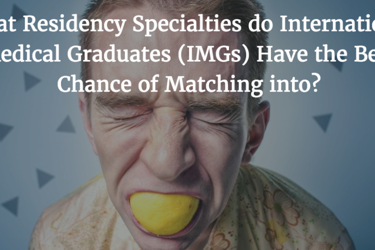 What Residency Specialties do International Medical Graduates (IMGs) Have the Best Chance of Matching into?