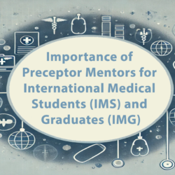 Importance of Good Preceptor Mentors for International Medical Students (IMS) and Graduates (IMG)