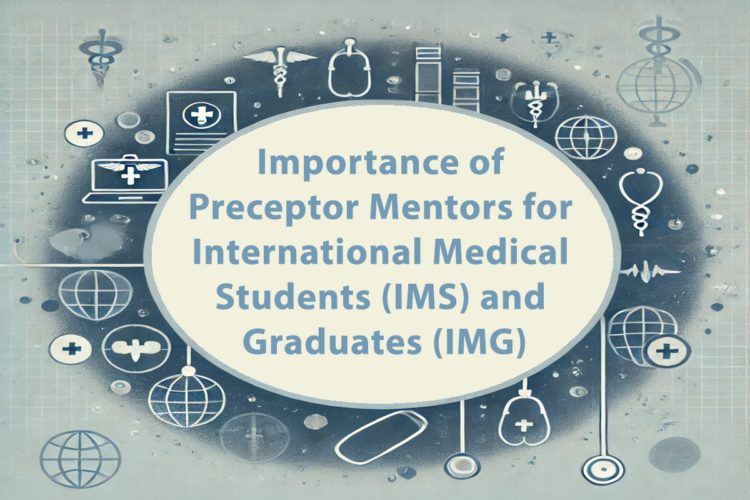 Importance of Good Preceptor Mentors for International Medical Students (IMS) and Graduates (IMG)